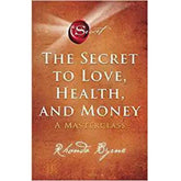 The Secret to Love, Health, and Money: A Masterclass (The Secret #6) By Rhonda Byrne